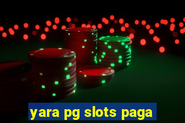 yara pg slots paga